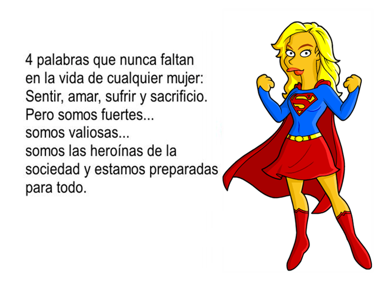 4 Palabras que nunca faltan en la vida de cualquier mujer: Sentir, amar, sufrir y sacrificio. Pero somos fuertes...somos valiosas...somos las heroínas..