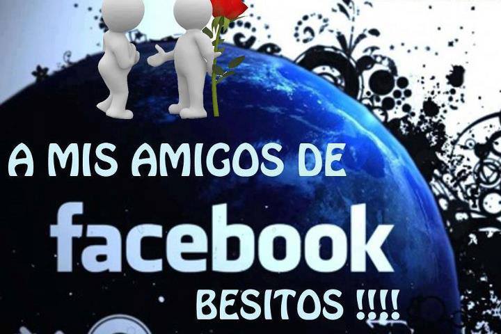 A mis amigos de Facebook, Besitos.