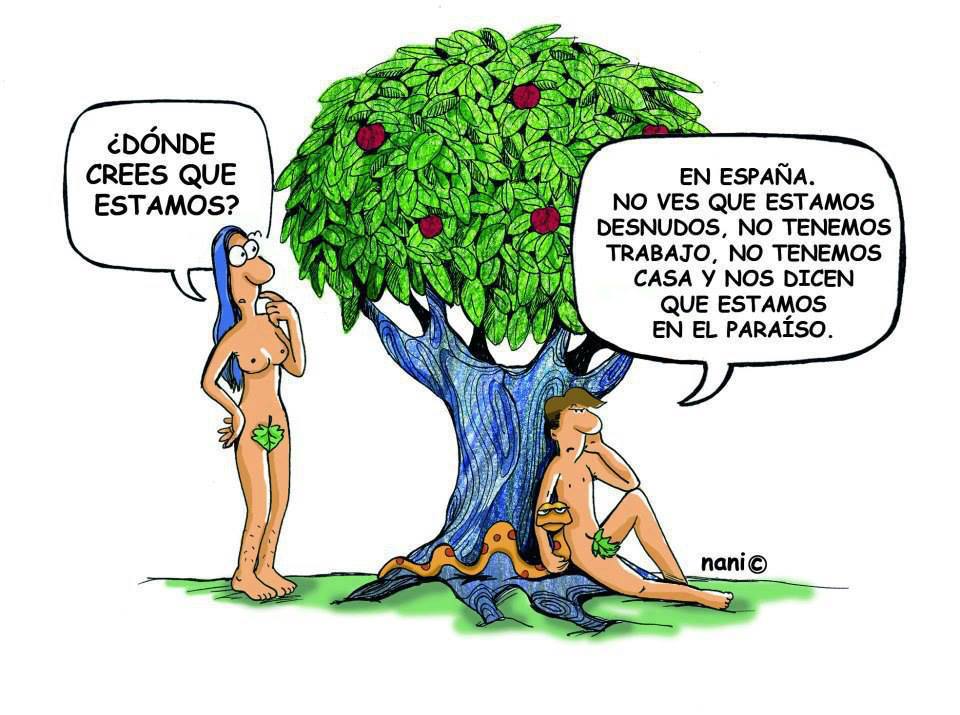 Donde crees que estamos. En España. No ves que estamos desnudos, no tenemos trabajo, no tenemos casa....