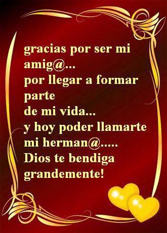 Gracias por ser mi amig@...por llegar a formar parte de mi vida...y hoy poder llamarte mi herman@