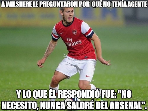 A Wilshere le preguntaron por que no tenia agente. Y lo que el respondió fué: No necesito, nunca saldré del Arsenal.