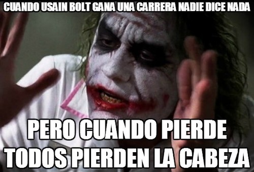 Cuando Usain Bolt gana una carrera nadie dice nada. Pero cuando pierde todos pierden la cabeza.