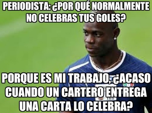 Porque no celebras tus goles. Porque es mi trabajo, Acaso cuando un cartero entrega una carta lo celebra.
