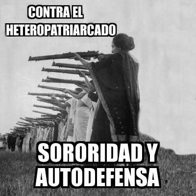Sororidad y Autodefensa. Contra el Heteropatriarcado.