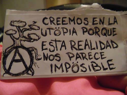 Creemos en la Utopía. Porque esta realidad nos parece imposible.