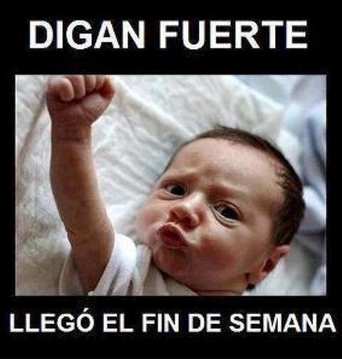 Digan Fuerte Llegó el Fin de Semana