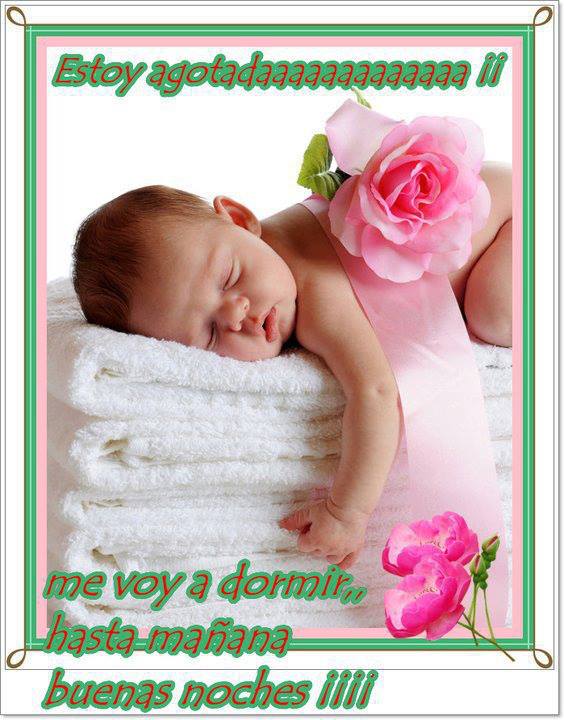 Estoy agotada, me voy a dormir hasta mañana, buenas noches.