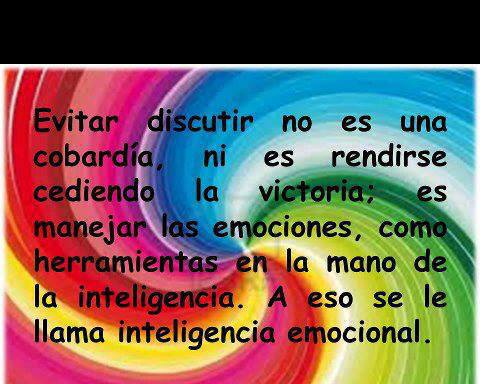 Evitar discutir no es una cobardía, ni es rendirse cediendo la victoria, es manejar las emociones como herramientas en la mano de la inteligencia