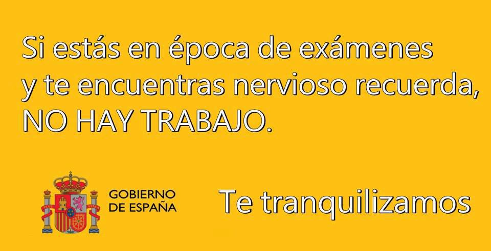 Si estás en época de exámenes y te encuentras nervioso recuerda, No Hay Trabajo. Te tranquilizamos.