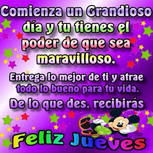 Comienza un grandioso día y tu tienes el poder de que sea maravilloso. Entrega lo mejor de tí y atrae todo lo bueno para tu vida. De lo que des, recibirás. Feliz Jueves.