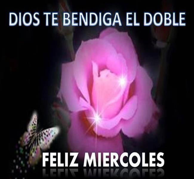 Feliz Miércoles. Dios te bendiga el doble.