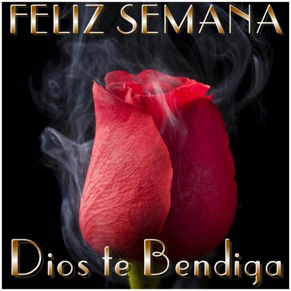 Feliz Semana. Dios te Bendiga