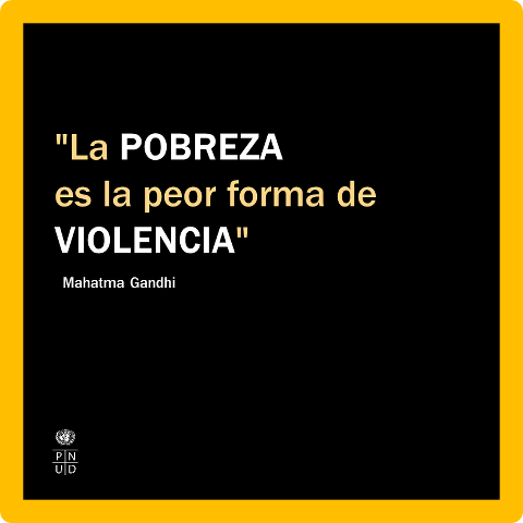 La Pobreza es la peor forma de violencia.