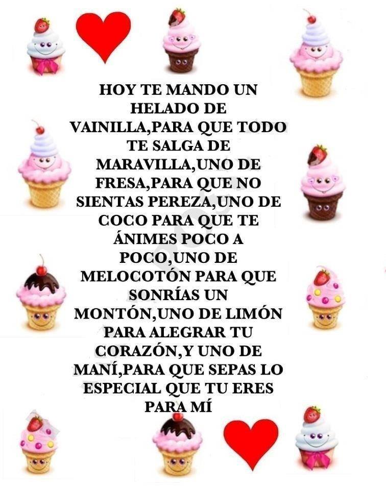 Hoy te mando un helado de vainilla, para que todo te salga de maravilla, uno de fresa, para que no sientas pereza, uno de coco para que te animes un poco...