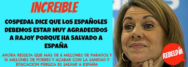 Increíble. Cospedal dice que los españoles debemos estar muy agradecidos a Rajoy porque ha salvado a España...