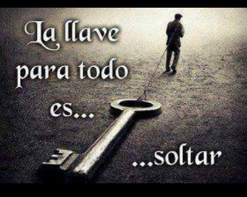 La llave para todo es... soltar