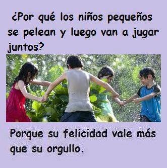 ¿Por qué los niños pequeños se pelean y luego van a jugar juntos? porque su felicidad vale más que su orgullo
