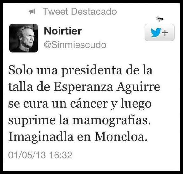 Solo una presidenta de la talla de Esperanza Aguirre se cura un cáncer y luego suprime las mamografías. Imaginadla en Moncloa.