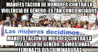 Manifestación de hombres contra la violencia de género: Están concienciados. Manifestación de mujeres contra la violencia de Género: Somos unas feminazis discriminadoras.