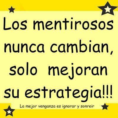 Los mentirosos nunca cambian solo mejoran su estrategia. La mejor venganza es ignorar y sonreir