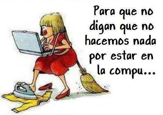 Para que no digan que no hacemos nada por estar en la compu...