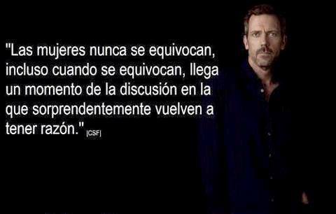 Las mujeres nunca se equivocan, incluso cuando se equivocan, llega un momento de la discusión en la que sorprendentemente vuelven a tener razón.