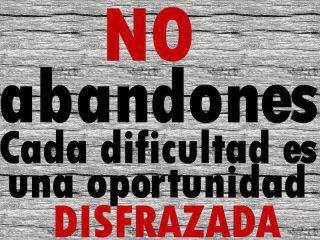 No abandones cada dificultad es una oportunidad disfrazada