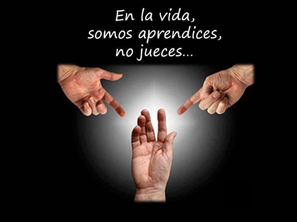 En la vida somos aprendices, no jueces