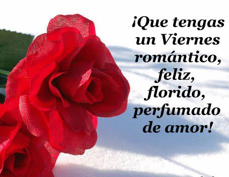 Qué tengas un Viernes romántico, feliz, florido, perfumado de amor.