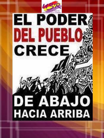 El poder del Pueblo crece de Abajo hacia Arriba.