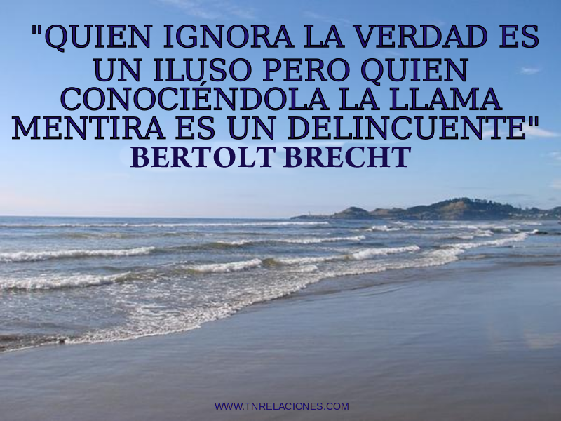 Quien ignora la verdad es un iluso, pero quien conociéndola la llama mentira, es un delincuente.