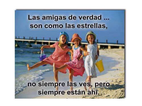 Las amigas de verdad son como las estrellas, no siempre las ves, pero siempre están ahí.