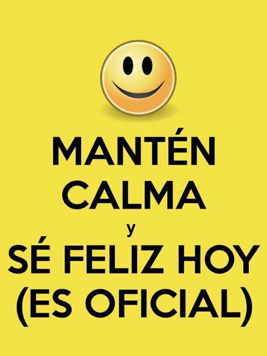 Mantén calma y sé feliz hoy. Es Oficial.