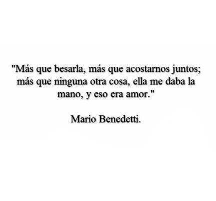 Más que besarla, más que acostarnos juntos, más que ninguna otra cosa, ella me daba la mano, y eso era amor.