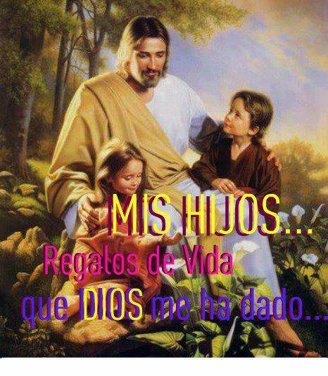 Mis Hijos...Regalos de Vida que Dios me ha dado...