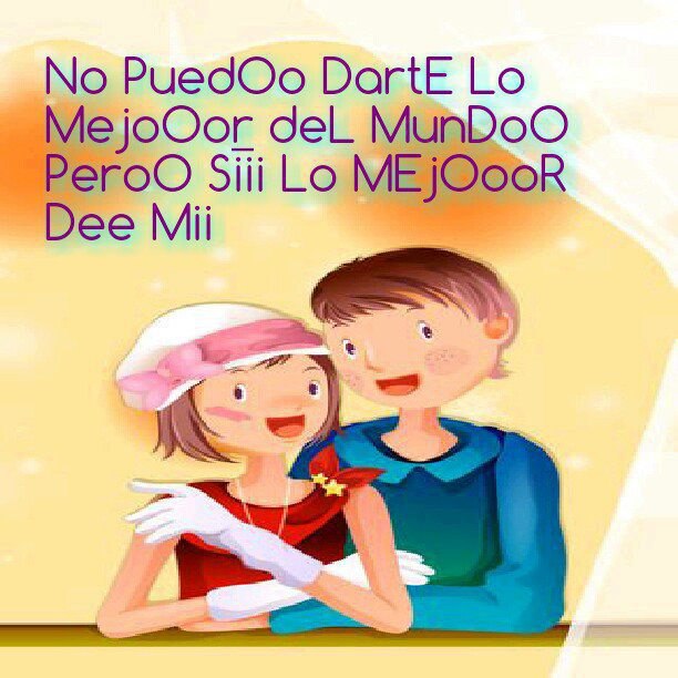 No Puedo darte lo mejor del Mundo, pero sí puedo lo mejor de mí.