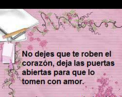 No dejes que te roben el corazón, deja las puertas abiertas para que lo tomen con amor.