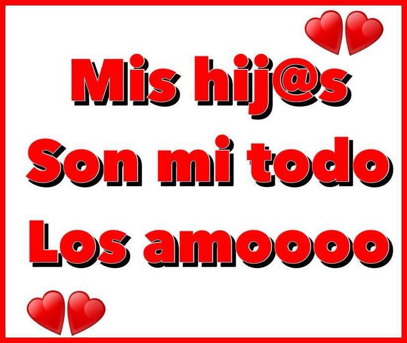 Mis Hijos son mi todo. Los Amooooo.