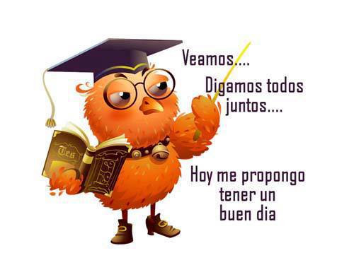 Veamos...Digamos todos juntos...Hoy me propongo tener un buen día.