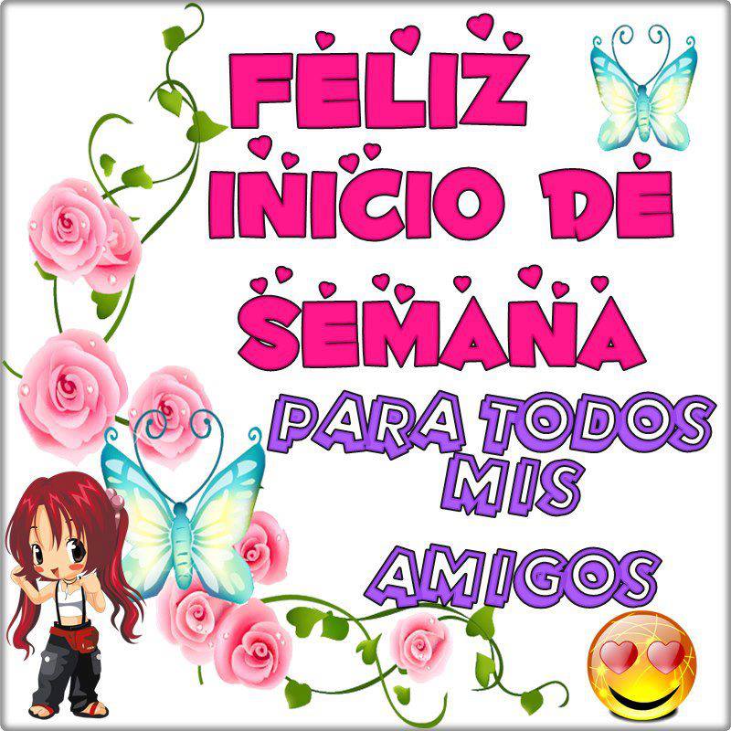 Feliz Inicio de Semana para todos mis amigos.