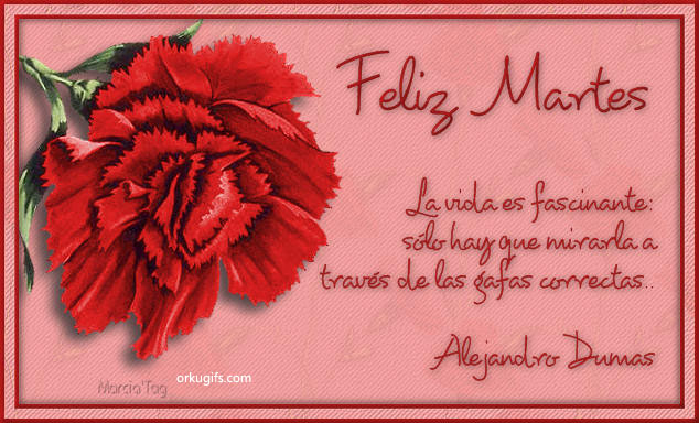 Feliz Martes. La vida es fascinante: sólo hay que mirarla a través de las gafas correctas. Alejandro Dumas