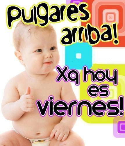 Pulgares arriba. Xq hoy es viernes.