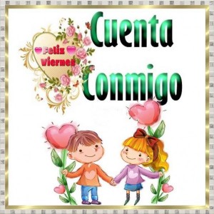 Feliz Viernes. Cuenta Conmigo