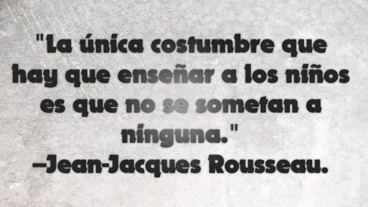 La única costumbre que hay que enseñar…