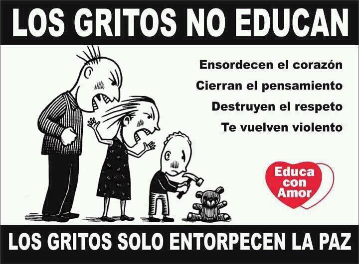 Los Gritos no educan. Ensordecen el corazón. Cierran el pensamiento. Destruyen el respeto. Te vuelven violento. Los gritos solo entorpecen la paz.