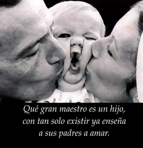 Qué gran maestro es un hijo…
