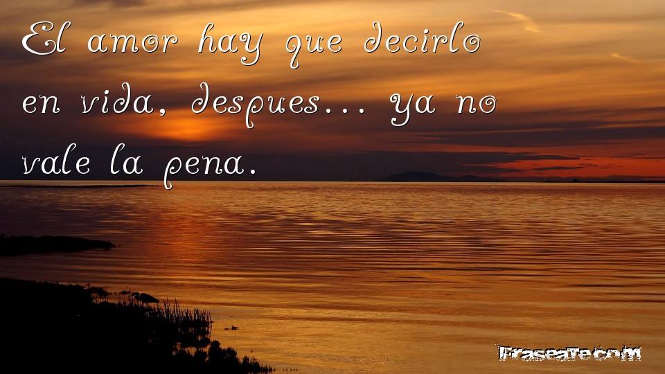 El amor hay que decirlo en vida