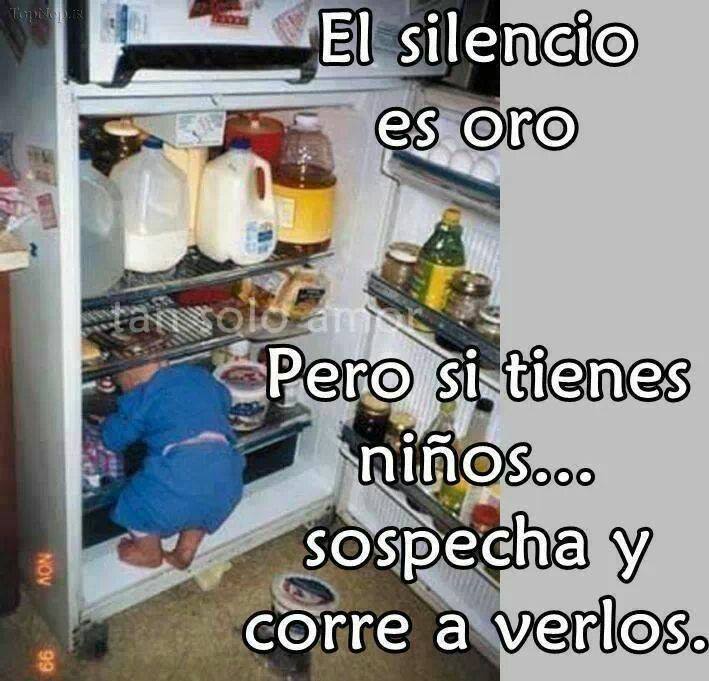 El silencio es oro, pero si tienes niños...sospecha y corre a verlos.