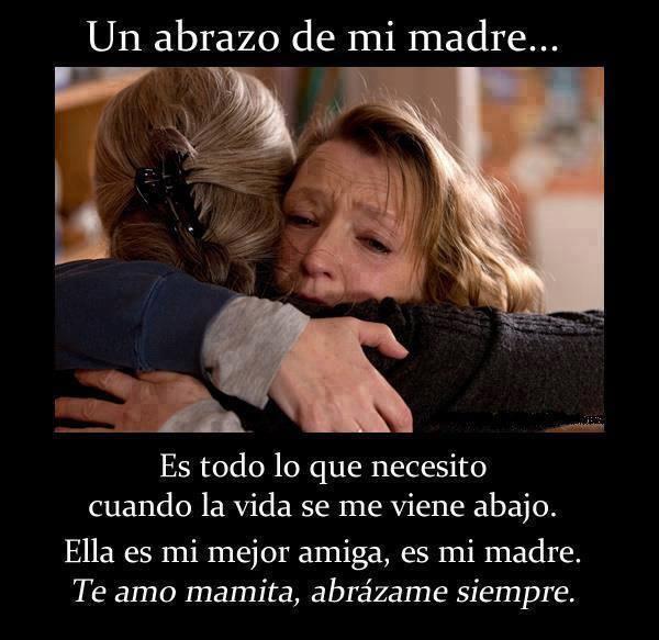 Un abrazo de mi madre...Es todo lo que necesito cuando la vida se me viene abajo. Ella es mi mejor amiga, es mi madre. Te amo mamita, abrázame siempre.