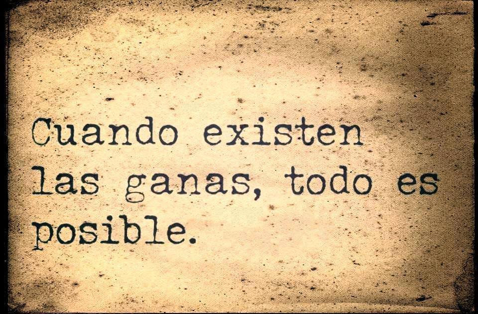 Cuando existen las ganas, todo es posible.